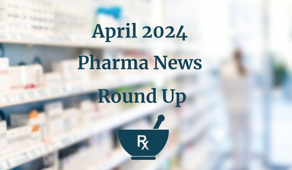 April 2024 Pharma News Round up