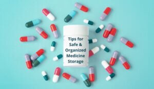 Top Tips for Safe and Organized Medicine