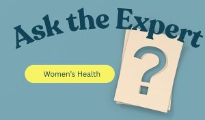 Ask the Expert - Women's Health Addition